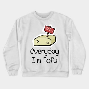 Everyday I'm Tofu Funny Vegan Gifts Crewneck Sweatshirt